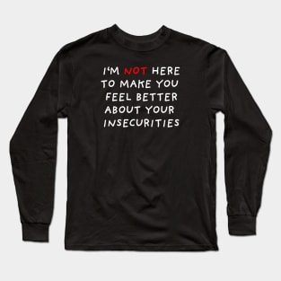 I'm Not Here To Make You Feel Better | Black Long Sleeve T-Shirt